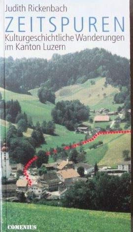 Zeitspuren. 31 Kulturgeschichtliche Wanderungen im Kanton Luzern book