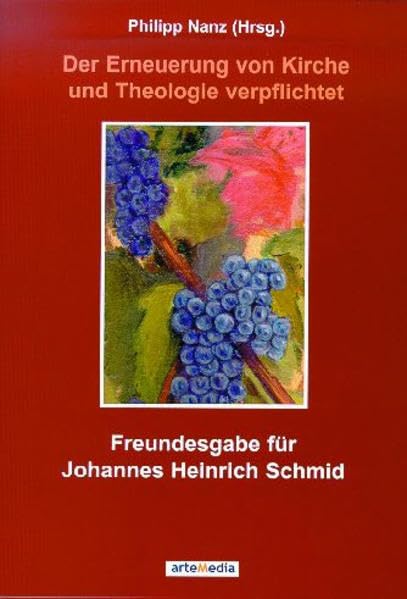 Freundesgabe für Johannes Heinrich Schmid: Der Erneuerung von Kirche und Theologie verpflichtet Religion & Esotericism