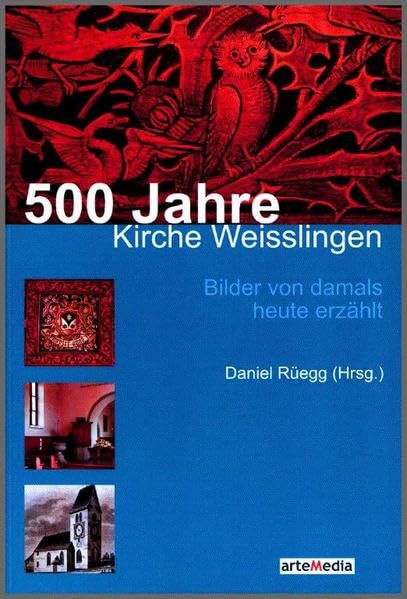 500 Jahre Kirche Weisslingen: Bilder von damals heute erzählt book
