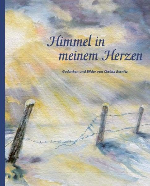 Himmel in meinem Herzen: Gedanken und Bilder von Christa Bernitz Film, Art & Culture