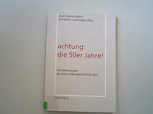 Achtung: die 50er Jahre: Zur Geschichte eines schwierigen Jahrzehnts in der Schweiz (Prozesse und Strukturen: Kolloquien zur Schweizer Zeitgeschichte) Politics & History