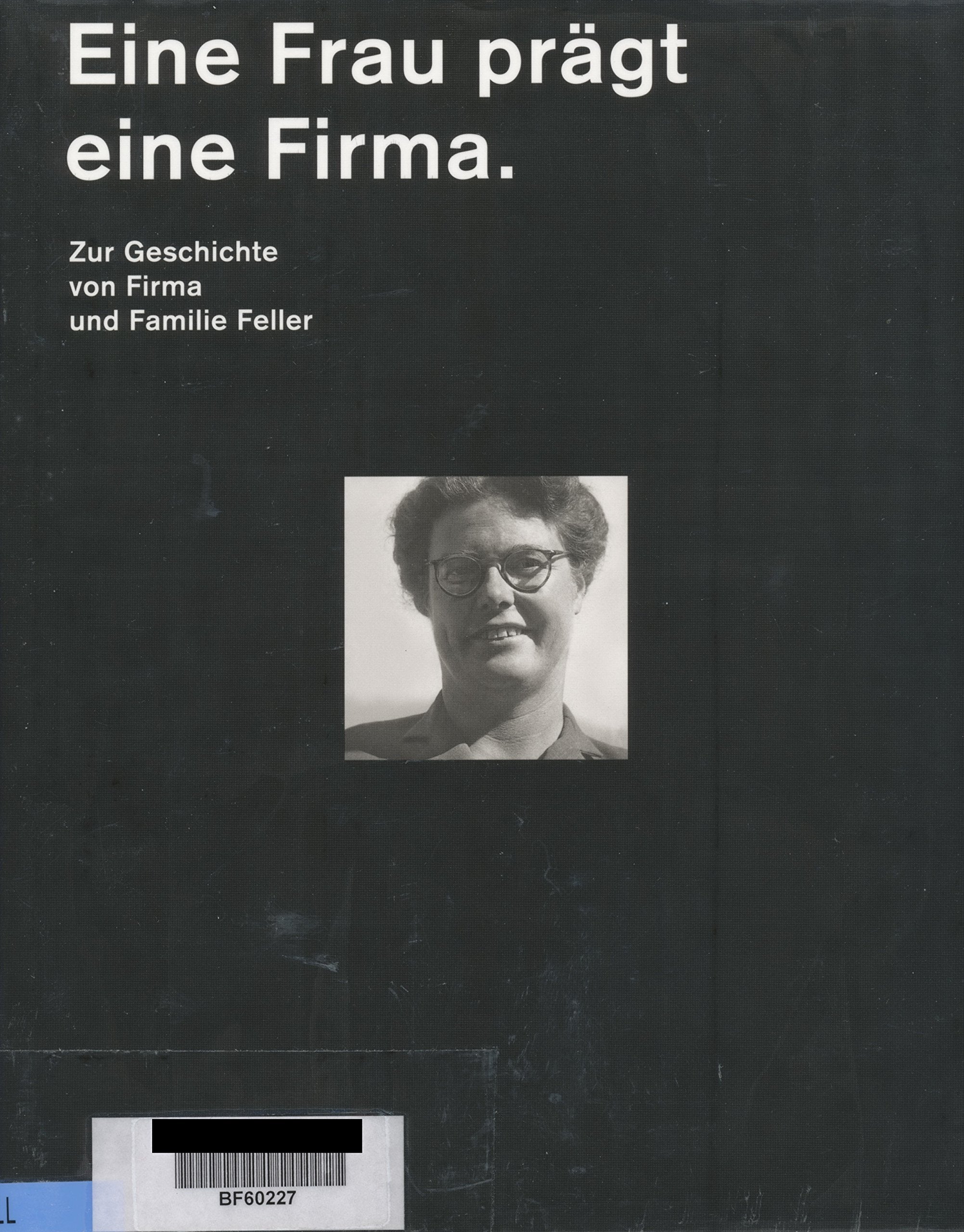 Eine Frau prägt eine Firma: Zur Geschichte von Firma und Familie Feller Politics & History