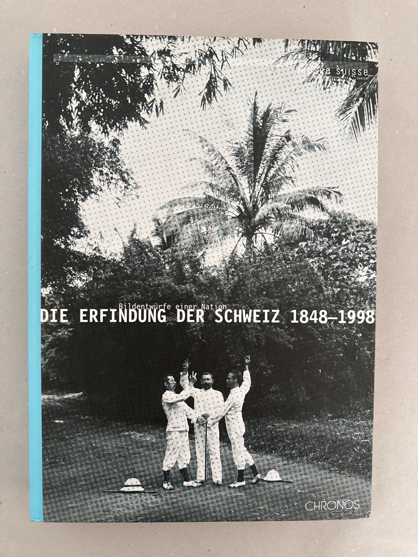 Die Erfindung der Schweiz 1848-1998: Bildentwürfe einer Nation German history