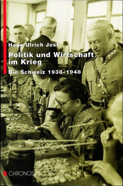 Politik und Wirtschaft im Krieg: Die Schweiz 1938-1948 German history