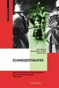 Schweizertheater: Drama und Bühne in der Deutschschweiz bis Frisch und Dürrenmatt 1930-1950. Übersicht und Analysen (Theatrum Helveticum) Film, Art & Culture