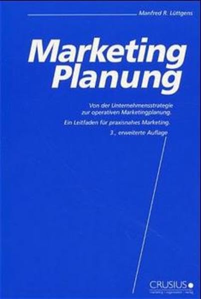 Marketing-Planung. Von der Unternehmensstrategie zur operativen Marketingplanung. Ein Leitfaden für praxisnahes Marketing.: Von der operativen ... für Poduktmanager und Marketingplaner Law