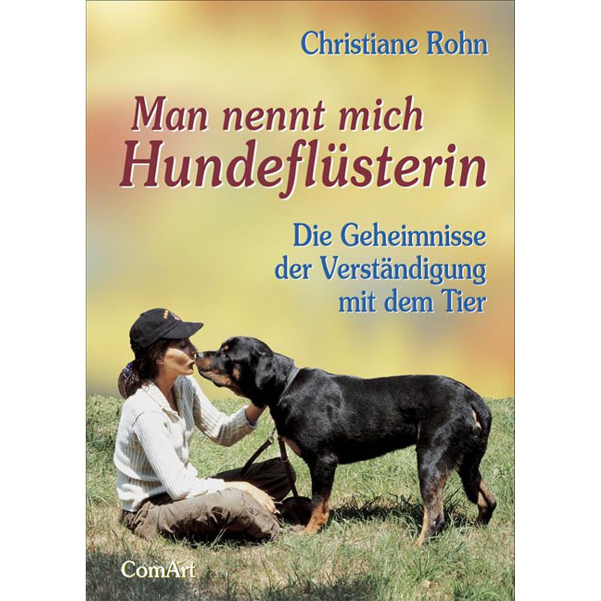 Man nennt mich Hundeflüsterin: Die Geheimnisse der Verständigung mit dem Tier Pets