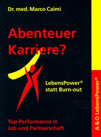 Abenteuer Karriere? LebensPower statt Burn-out: LebensPower statt Burn-out: Top-Performance in Job und Partnerschaft Business, Finance & Career