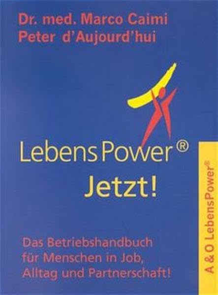 LebensPower Jetzt!: Das Betriebshandbuch für Menschen in Job, Alltag und Partnerschaft Business, Finance & Career Books