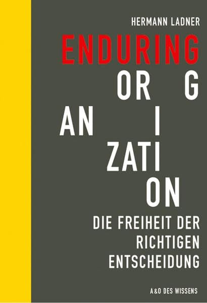 Enduring Organization: Die Freiheit der richtigen Entscheidung Law