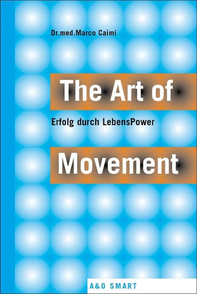 The Art of Movement: Erfolg durch LebensPower (A & O Smart) Business, Finance & Career