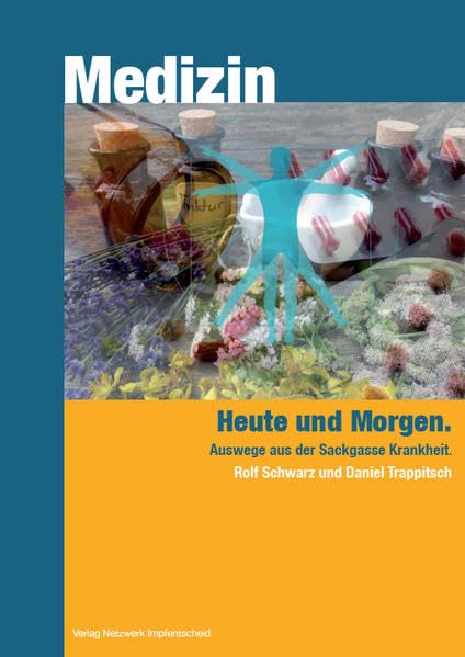 Medizin - heute und Morgen (Kleinbuchreihe Impfen: Mit der heutigen medialen Überflutung, dem normalen Tagesablauf, Ämtli hier, Ämtli da und anderem, ... erste Entscheidungsgrundlagen gibt und neugi) Medicine