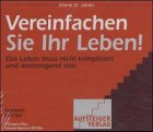 Vereinfachen Sie Ihr Leben: Das Leben muss nicht kompliziert und anstrengend sein Lifestyle