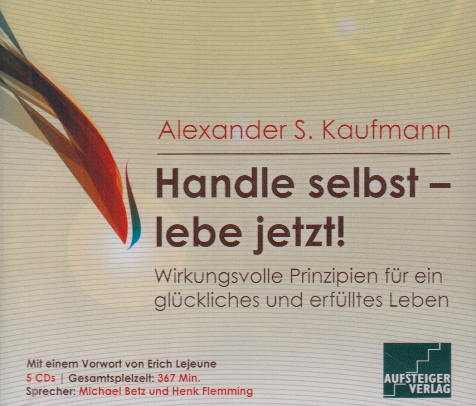 Handle selbst, lebe jetzt: Wirkungsvolle Prinzipien für ein glückliches und erfülltes Leben Lifestyle