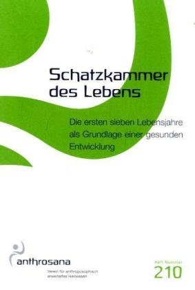 Schatzkammer des Lebens: Die ersten sieben Lebensjahre als Grundlage einer gesunden Entwicklung (anthrosana Hefte) Learning & Reference
