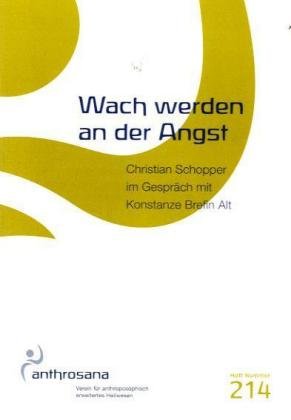 Wach werden an der Angst: Christian Schopper im Gespräch mit Konstanze Brefin Alt (anthrosana Hefte) Health, Nutrition & Fitness