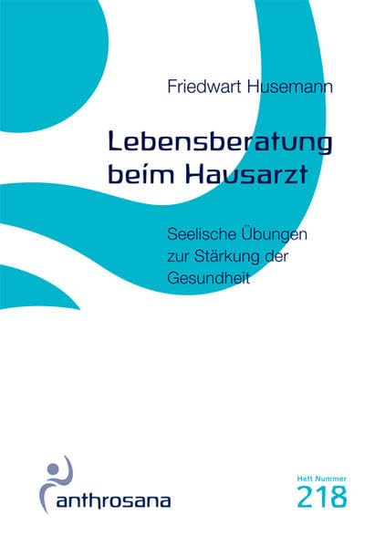 Lebensberatung beim Hausarzt: Seelische Übungen zur Stärkung der Gesundheit (anthrosana Hefte) Health, Nutrition & Fitness