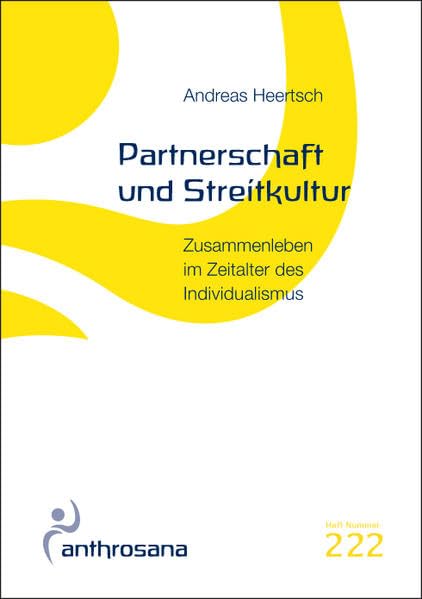 Partnerschaft und Streitkultur: Zusammenleben im Zeitalter des Individualismus (anthrosana Hefte) Partnership & Love