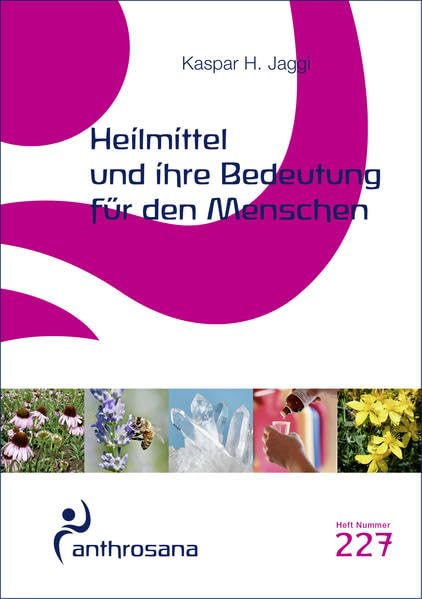 Heilmittel und ihre Bedeutung für den Menschen (anthrosana Hefte) Medicine