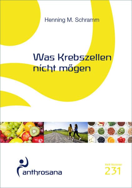 Was Krebszellen nicht mögen (anthrosana Hefte) Medicine