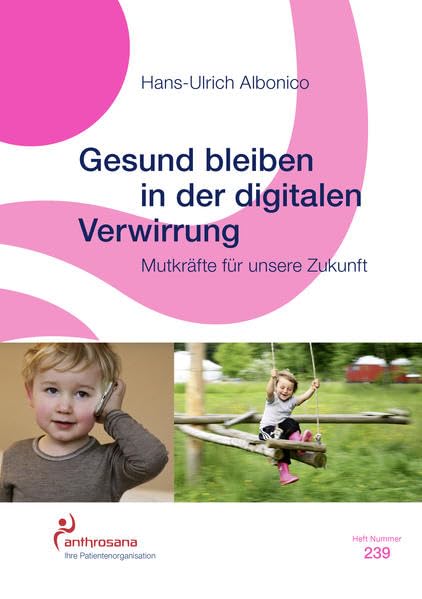 Gesund bleiben in der digitalen Verwirrung: Mutkräfte für unsere Zukunft (anthrosana Hefte) Psychology