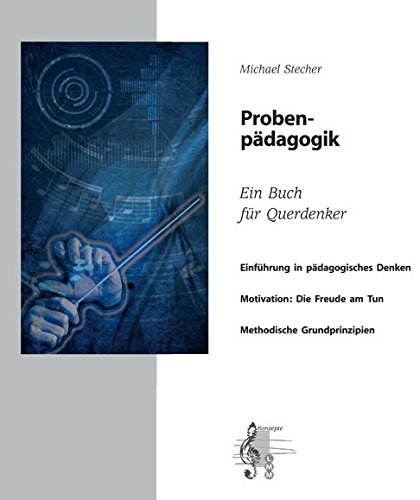 Probenpädagogik. Arbeitsheft.: Ein Buch für Querdenker. Der Weg zum pädagogischen, methodischen und didaktischen Widerstand Arts & Music