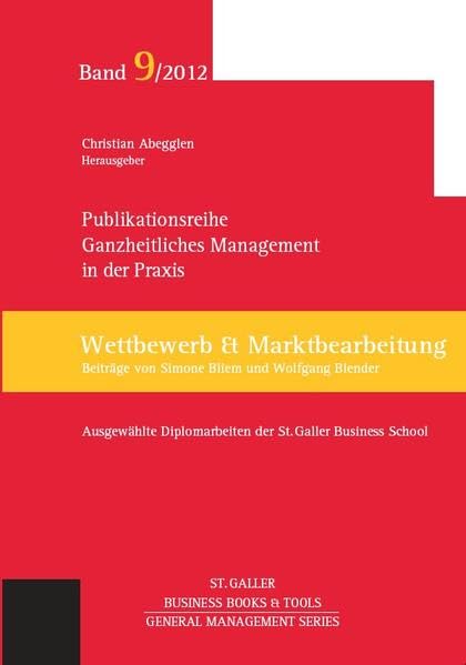 Ganzheitliches Management in der Praxis: Ausgewählte Diplomarbeiten der St. Galler Business School, Band 9: Wettbewerb und Marktbearbeitung (General Management Series) Law