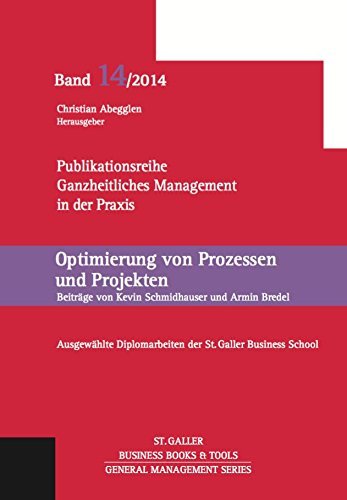 Optimierung von Prozessen und Projekten. Ausgewählte Diplomarbeiten der St. Galler Business School, Band 14 (General Management Series) Books