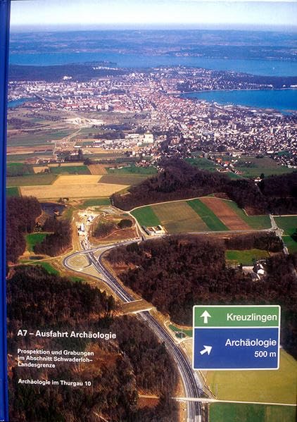 A7 - Ausfahrt Archäologie: Prospektion und Grabungen im Abschnitt Schwaderloh-Landesgrenze (Archäologie im Thurgau) Natural Sciences