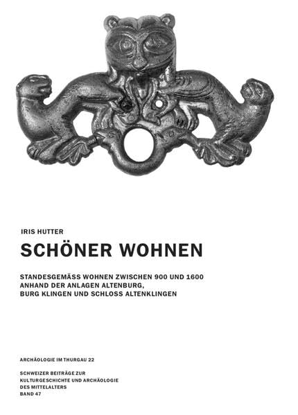 Schöner Wohnen: Standesgemäss Wohnen zwischen 900 und 1600 anhand der Anlagen Altenburg, Burg Klingen und Schloss Altenklingen (Schweizer Beiträge zur ... vom Schweizerischen Burgenverein) Natural Sciences