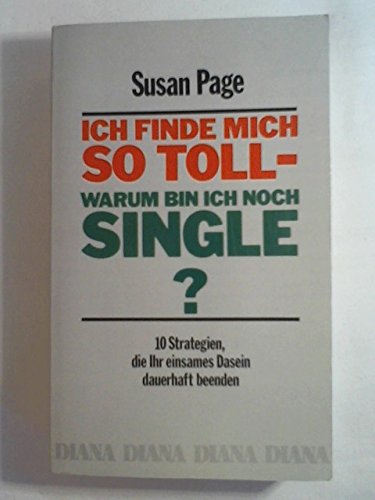 Ich finde mich so toll - warum bin ich noch Single?. 10 Strategien, die Ihr einsames Dasein dauerhaft beenden Business & Technology