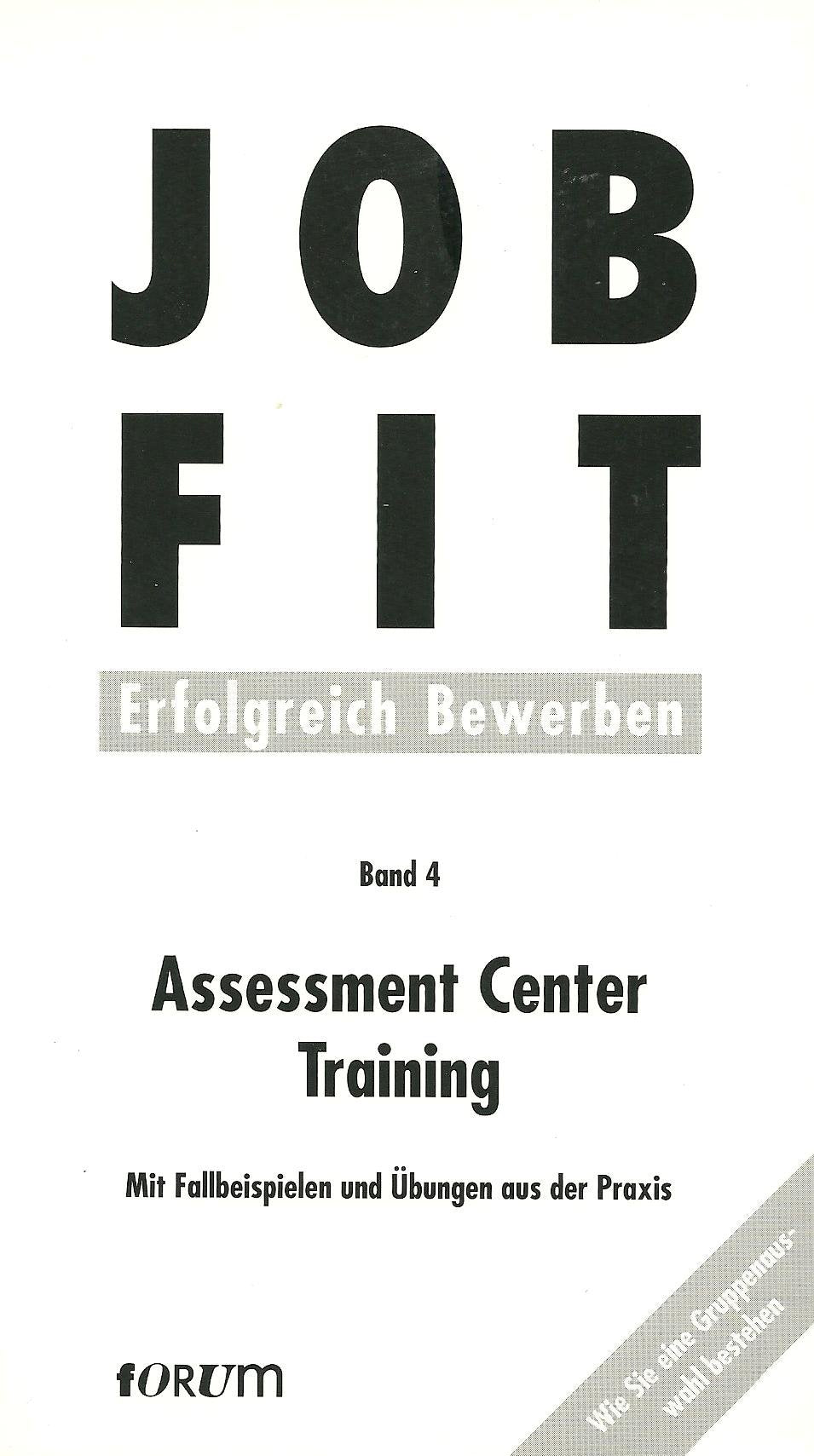 Job- Fit 4. Assessment Center Training. Mit Fallbeispielen und Übungen aus der Praxis Books
