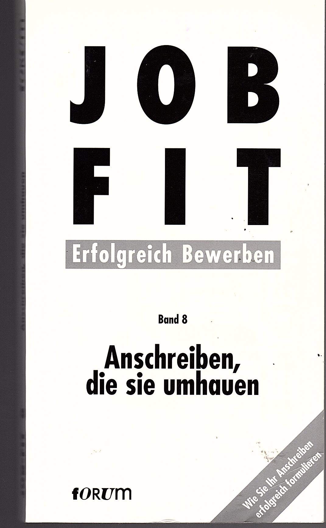 Job- Fit 8. Anschreiben, die Sie umhauen. Wie Sie Ihr Anschreiben erfolgreich formulieren Business, Finance & Career
