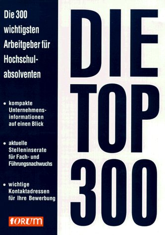 Die Top dreihundert. Die 300 wichtigsten Arbeitgeber für Hochschulabsolventen Business, Finance & Career