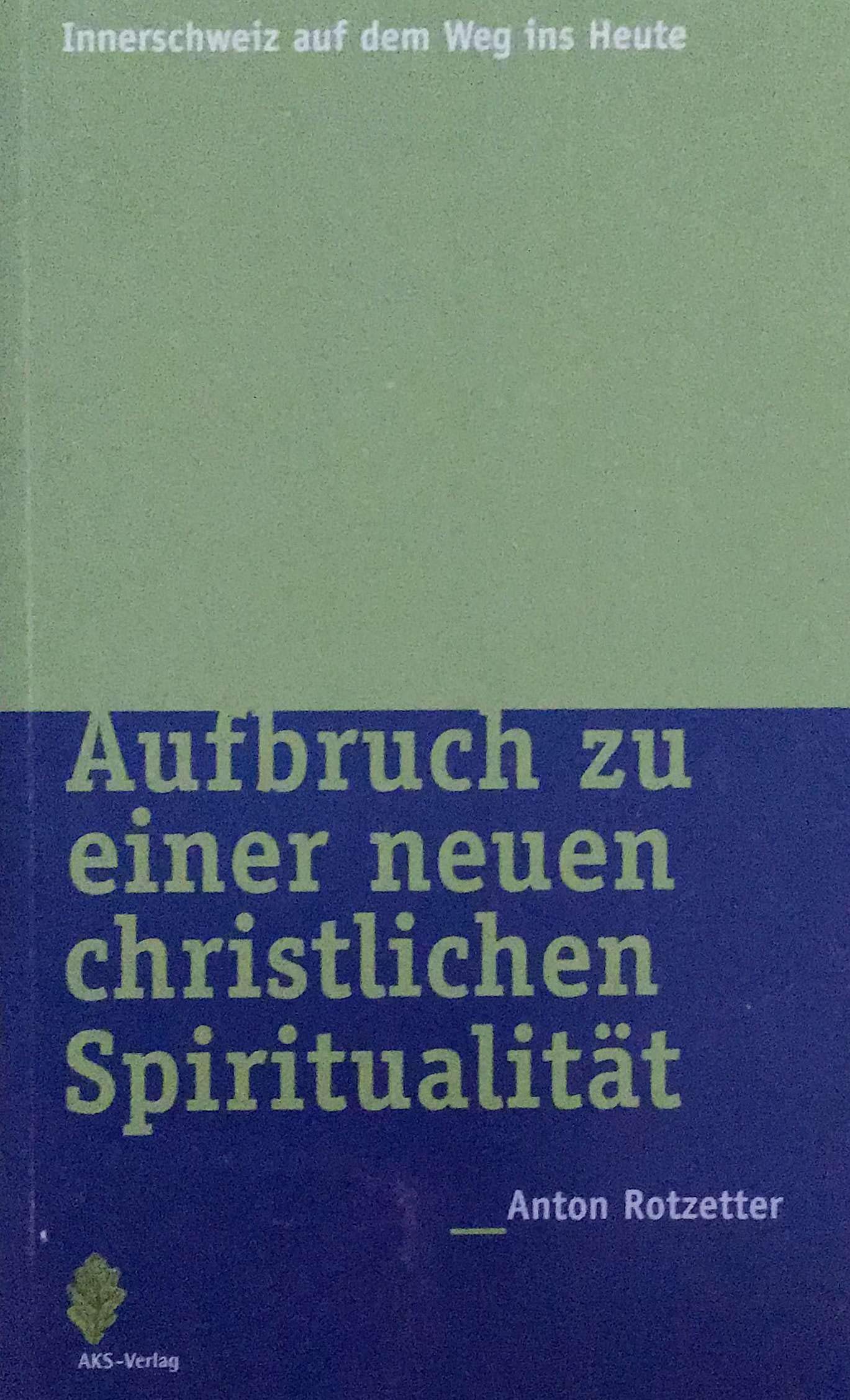 Aufbruch zu einer neuen christlichen Spiritualität (Innerschweiz auf dem Weg ins Heute) Politics & Society Books