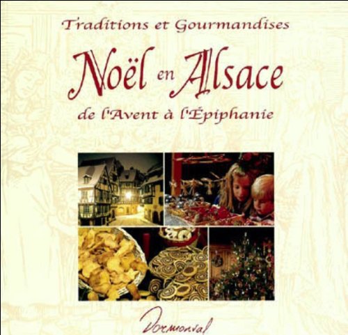 Noël en Alsace: Traditions et gourmandises de l'Avent à l'Epiphanie book