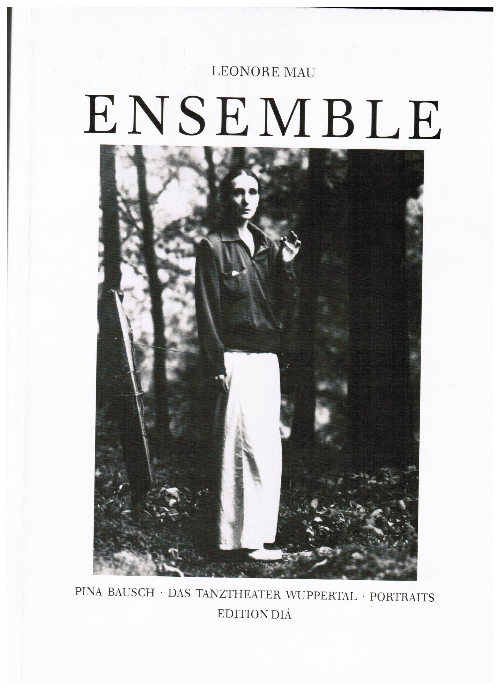 Ensemble. Pina Bausch - Das Tanztheater Wuppertal - Portraits Art & Literature