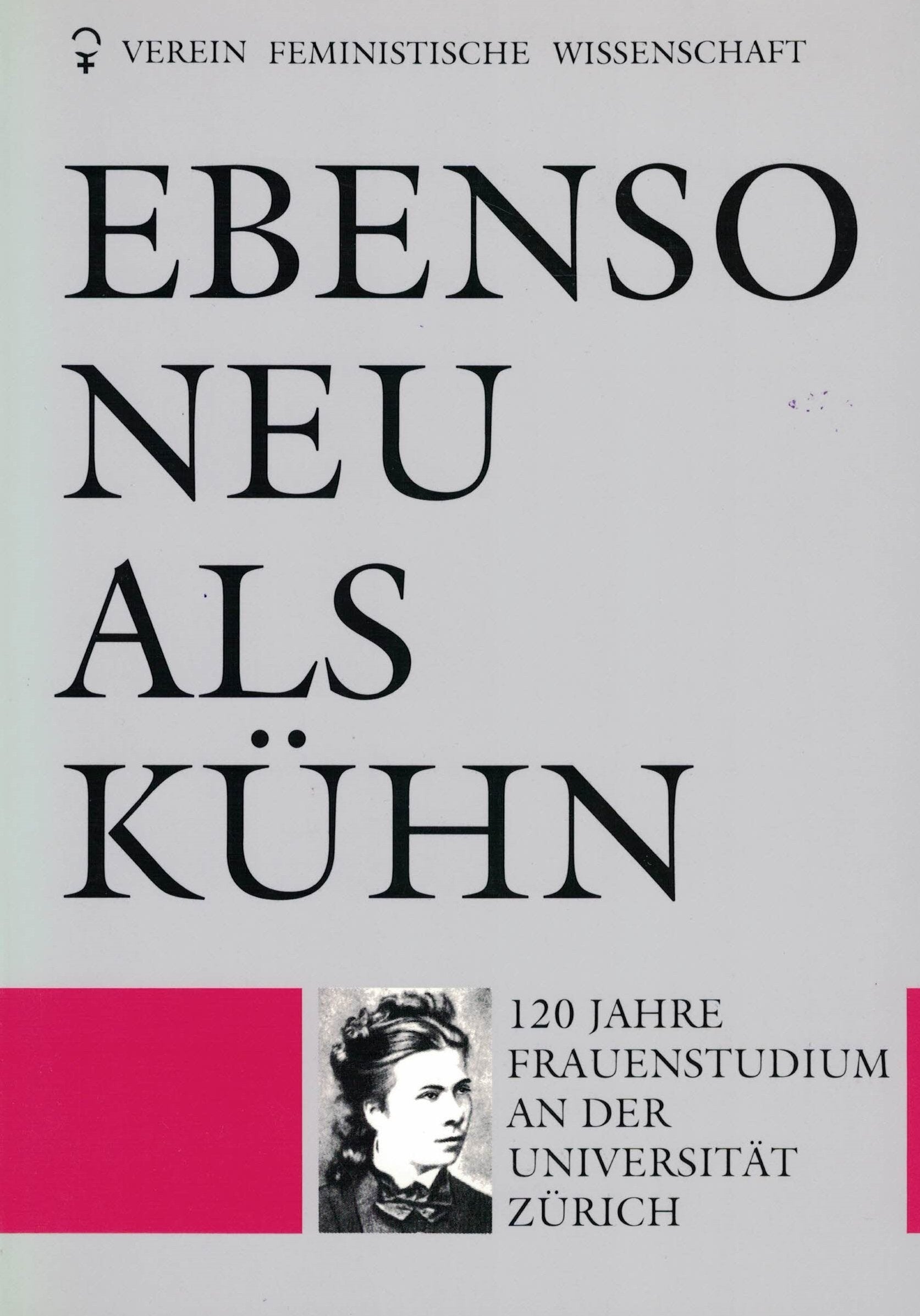 Ebenso neu als kühn: 120 Jahre Frauenstudium an der Universität Zürich. Hrsg. v. Verein Feministische wissenschaft Schweiz General education