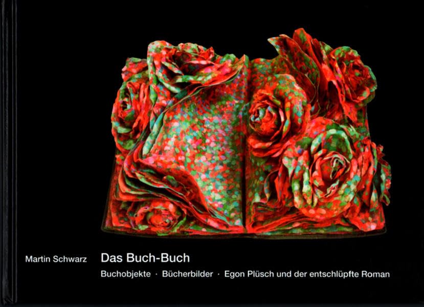 Das Buch-Buch: Buchobjekte Bücherbilder Egon Plüsch und der entschlüpfte Roman Professional & Reference Books