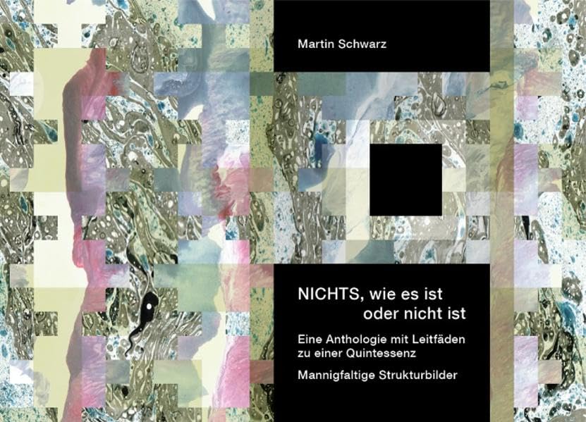NICHTS, wie es ist oder nicht ist: Eine Anthologie mit Leitfäden zu einer Quintessenz. Mannigfaltige Strukturbilder Film, Art & Culture