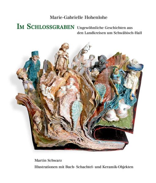 Im Schlossgraben: Ungewöhnliche Geschichten aus den Landkreisen um Schwäbisch-Hall. Illustrationen mit Buch- Schachtel- und Keramik-Objekten Film, Art & Culture