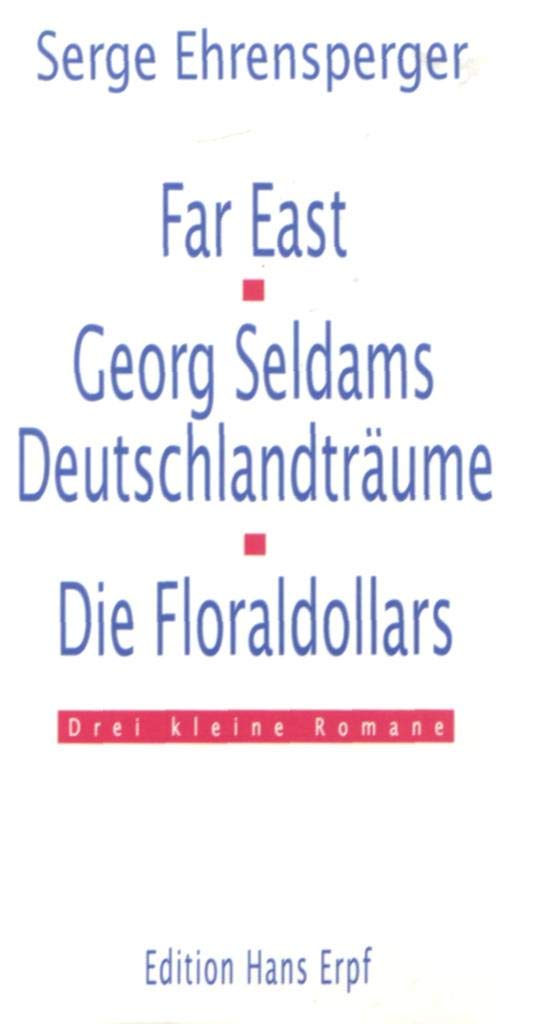 Far East / Georg Seldams Deutschlandträume / Die Floradollars - Drei kleine Romane Books