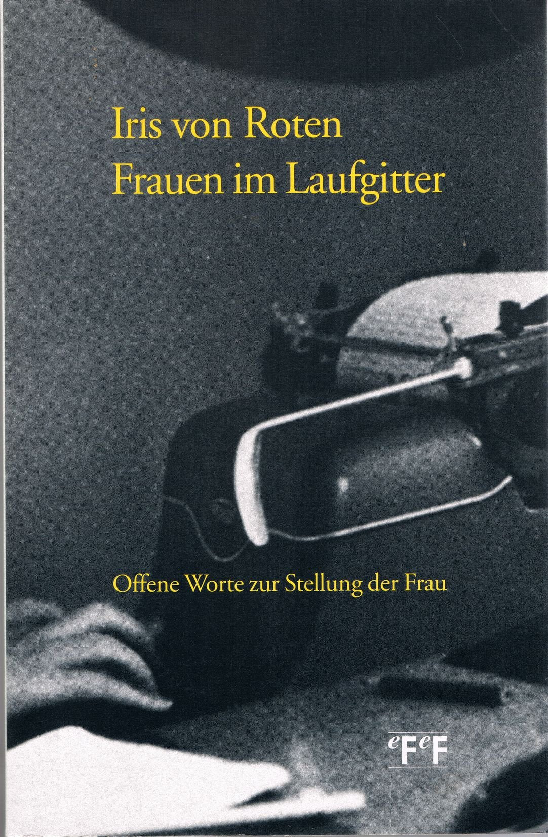 Frauen im Laufgitter: Offene Worte zur Stellung der Frau: Offene Worte zur Stellung der Frau. Nachw. v. Elisabeth Joris Law