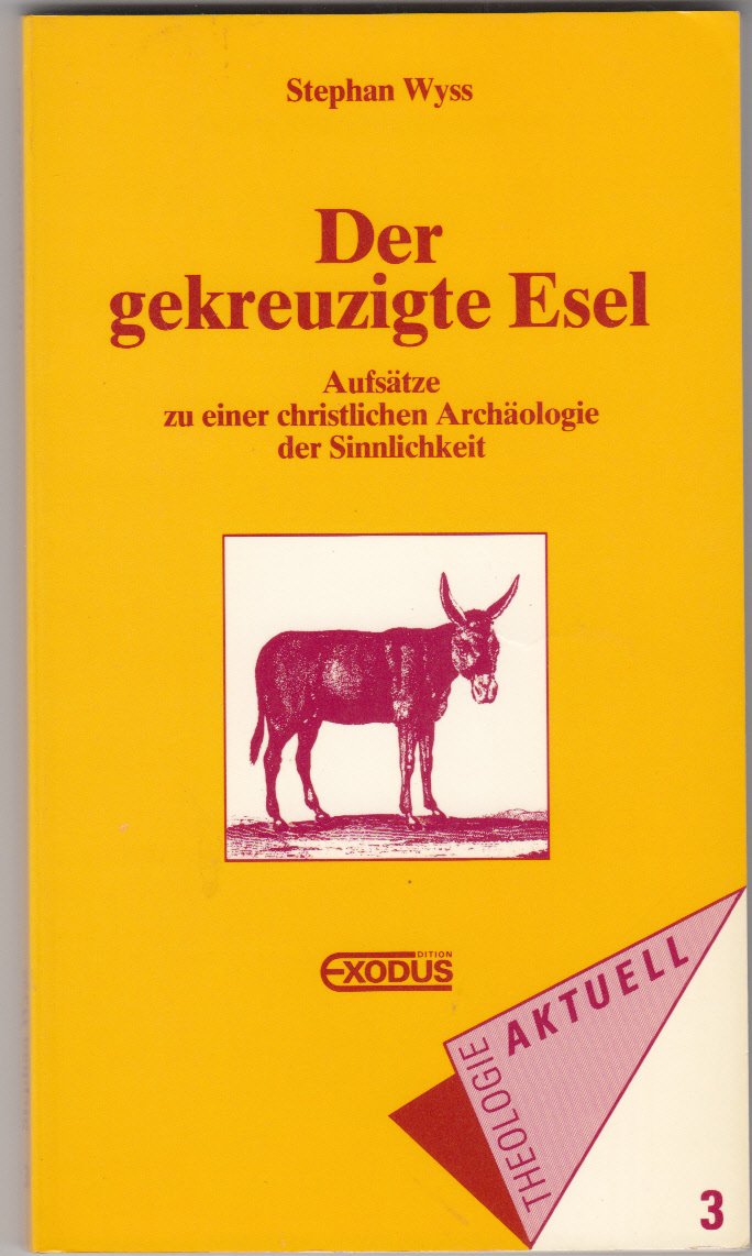 Der gekreuzigte Esel: Aufsätze zu einer christlichen Archäologie der Sinnlichkeit Natural Sciences