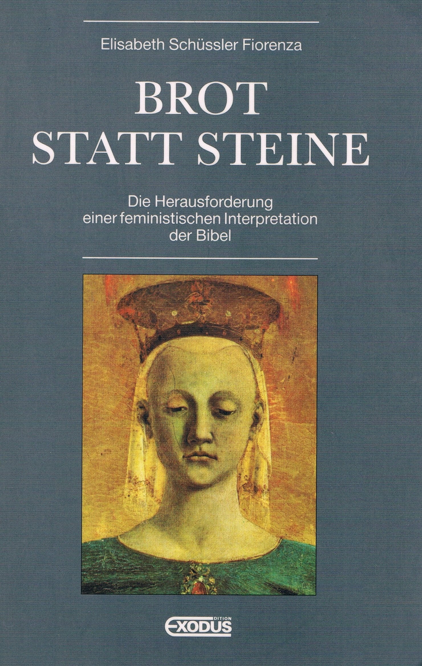 Brot statt Steine: Die Herausforderung einer feministischen Interpretation der Bibel Religion & Esotericism