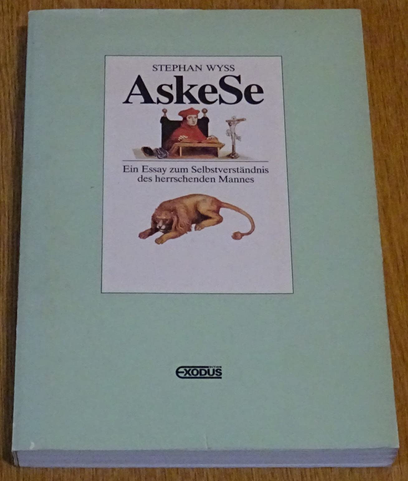 Askese: Ein Essay zum Selbstverständnis des herrschenden Mannes: Ein Essay zum Selbstverständnis des herrschenden Mannes. Zwei Bestiarien des heiligen Hieronymus von Lucas Cranach d. Ält. Religion & Esotericism