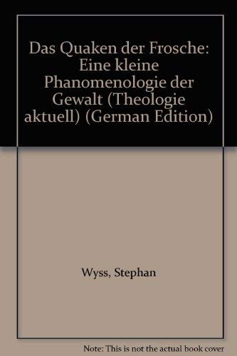 Das Quaken der Frösche: Eine kleine Phänomenologie der Gewalt (Theologie aktuell) Religion & Esotericism