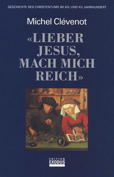 Geschichte des Christentums / Lieber Jesus, mach mich reich: Geschichte des Christentums im XIV. und XV. Jahrhundert Politics & History