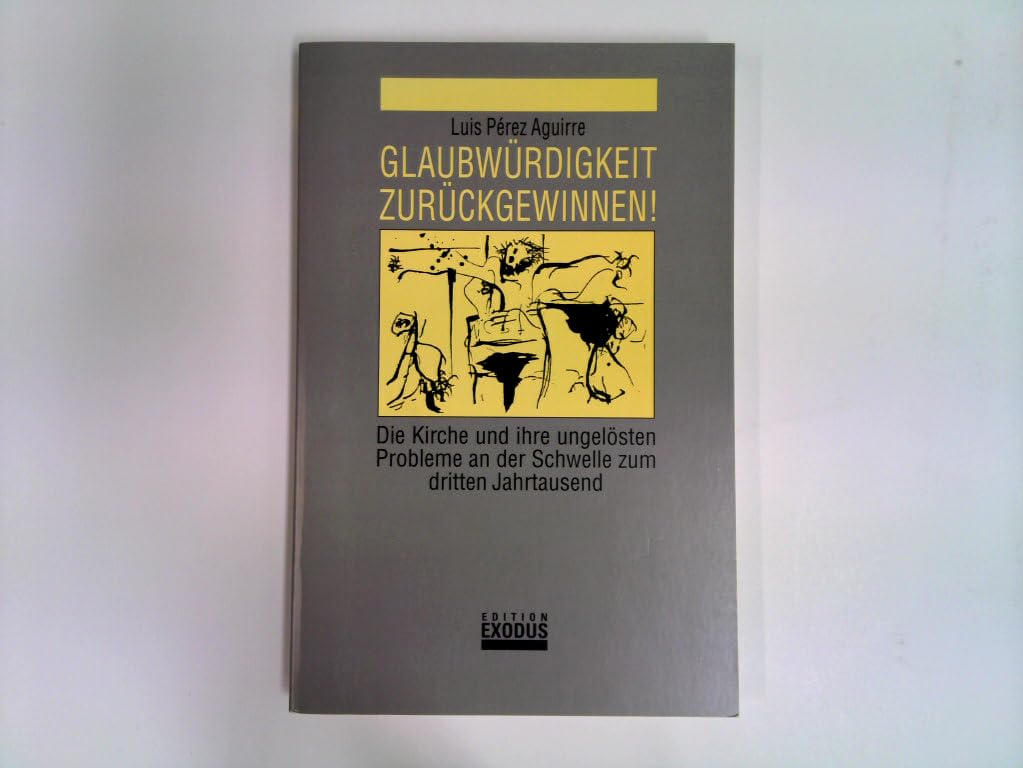 Glaubwürdigkeit zurückgewinnen!: Die Kirche und ihre ungelösten Probleme an der Schwelle zum dritten Jahrtausend Religion & Esotericism