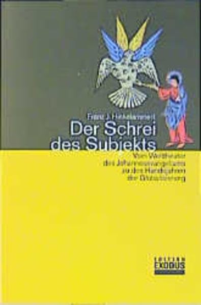 Der Schrei des Subjekts: Vom Welttheater des Johannesevangeliums zu den Hundejahren der Globalisierung Religion & Esotericism
